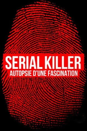 Regarder Serial killer, autopsie d'une fascination en streaming complet